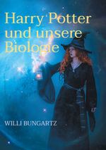 Harry Potter und unsere Biologie Cover des Buches Harry Potter und unsere Biologie (ISBN: 9783769303506)