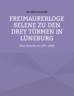 Freimaurerloge Selene zu den drey Türmen in Lüneburg Cover des Buches Freimaurerloge Selene zu den drey Türmen in Lüneburg (ISBN: 9783769305043)