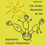Ein kleiner Wegweiser an das depressive Stehaufmenschlein Cover des Buches Ein kleiner Wegweiser an das depressive Stehaufmenschlein (ISBN: 9783769305555)