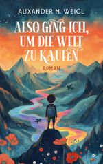 Also ging ich, um die Welt zu kaufen Cover des Buches Also ging ich, um die Welt zu kaufen (ISBN: 9783769306378)
