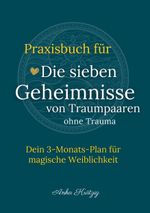 Praxisbuch für Die sieben Geheimnisse von Traumpaaren ohne Trauma Cover des Buches Praxisbuch für Die sieben Geheimnisse von Traumpaaren ohne Trauma (ISBN: 9783769307689)