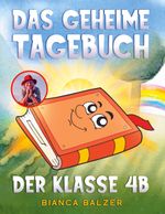 Das geheime Tagebuch der Klasse 4 B Cover des Buches Das geheime Tagebuch der Klasse 4 B (ISBN: 9783769307955)