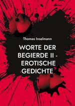Worte der Begierde II - Erotische Gedichte Cover des Buches Worte der Begierde II - Erotische Gedichte (ISBN: 9783769310788)