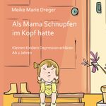 Als Mama Schnupfen im Kopf hatte Cover des Buches Als Mama Schnupfen im Kopf hatte (ISBN: 9783769311617)