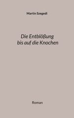 Die Entblößung bis auf die Knochen Cover des Buches Die Entblößung bis auf die Knochen (ISBN: 9783769313864)
