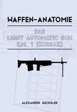 Waffen-Anatomie: Das Light Automatic Gun E.M. 1 (Korsak) Cover des Buches Waffen-Anatomie: Das Light Automatic Gun E.M. 1 (Korsak) (ISBN: 9783769314144)