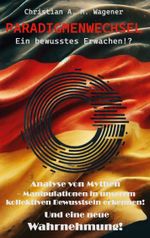Paradigmenwechsel - Ein bewusstes Erwachen!? Cover des Buches Paradigmenwechsel - Ein bewusstes Erwachen!? (ISBN: 9783769315028)