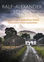In guten wie in schlechten Zeiten - Einsichten eines Landarztes Cover des Buches In guten wie in schlechten Zeiten - Einsichten eines Landarztes (ISBN: 9783769315240)