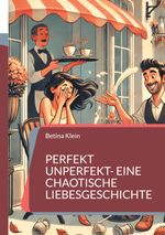 Perfekt unperfekt- eine chaotische Liebesgeschichte Cover des Buches Perfekt unperfekt- eine chaotische Liebesgeschichte (ISBN: 9783769317794)