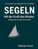 Mit der Kraft des Windes Segeln Cover des Buches Mit der Kraft des Windes Segeln (ISBN: 9783769320657)
