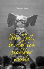 Die Zeit, in der ich sichtbar wurde Cover des Buches Die Zeit, in der ich sichtbar wurde (ISBN: 9783769322606)