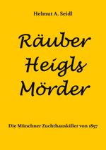 Räuber Heigls Mörder Cover des Buches Räuber Heigls Mörder (ISBN: 9783769324747)