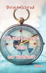 Die unerwartete Reise zur Wahrheit Cover des Buches Die unerwartete Reise zur Wahrheit (ISBN: 9783769324938)