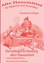 Alte Hausmittel für Zipperlein und Gesundheit Cover des Buches Alte Hausmittel für Zipperlein und Gesundheit (ISBN: 9783769325805)