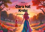 Clara hat Krebs - Gespräche mit Gott Cover des Buches Clara hat Krebs - Gespräche mit Gott (ISBN: 9783769326123)