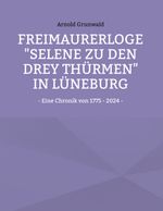 Freimaurerloge "Selene zu den drey Thürmen" in Lüneburg Cover des Buches Freimaurerloge "Selene zu den drey Thürmen" in Lüneburg (ISBN: 9783769326796)