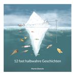 12 fast halbwahre Geschichten Cover des Buches 12 fast halbwahre Geschichten (ISBN: 9783769328257)