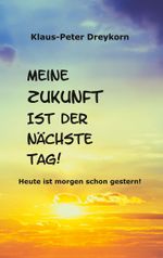 Meine Zukunft ist der nächste Tag Cover des Buches Meine Zukunft ist der nächste Tag (ISBN: 9783769350395)