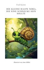 Die kleine Raupe Nora, die eine Schnecke sein sollte Cover des Buches Die kleine Raupe Nora, die eine Schnecke sein sollte (ISBN: 9783769351545)