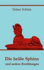 Die heiße Sphinx und andere Erzählungen Cover des Buches Die heiße Sphinx und andere Erzählungen (ISBN: 9783769352658)