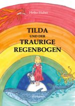 Tilda und der traurige Regenbogen Cover des Buches Tilda und der traurige Regenbogen (ISBN: 9783769356496)