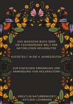 Das magische Buch über die faszinierende Welt der natürlichen Heilkräuter Cover des Buches Das magische Buch über die faszinierende Welt der natürlichen Heilkräuter (ISBN: 9783769358124)
