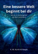 Eine bessere Welt beginnt bei dir - Wie du im Verborgenen die Welt veränderst: Der stille Wandel beginnt in dir - Dein persönlicher Weg zur Transformation Cover des Buches Eine bessere Welt beginnt bei dir - Wie du im Verborgenen die Welt veränderst: Der stille Wandel beginnt in dir - Dein persönlicher Weg zur Transformation (ISBN: 9783769376111)