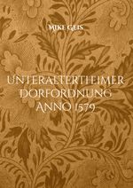 Unteraltertheimer Dorfordnung Anno 1579 Cover des Buches Unteraltertheimer Dorfordnung Anno 1579 (ISBN: 9783769376555)