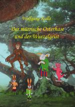 Der mürrische Osterhase und der Wurzelgeist Cover des Buches Der mürrische Osterhase und der Wurzelgeist (ISBN: 9783769376883)