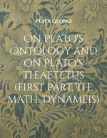 On Plato's Ontology and on Plato's Theaetetus (first Part, the math. Dynameis) Cover des Buches On Plato's Ontology and on Plato's Theaetetus (first Part, the math. Dynameis) (ISBN: 9783769388923)