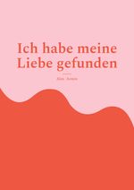 Ich habe meine Liebe gefunden Cover des Buches Ich habe meine Liebe gefunden (ISBN: 9783769389302)