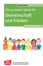 Die 50 besten Spiele für Gemeinschaft und Frieden für 8- bis 12-Jährige Cover des Buches Die 50 besten Spiele für Gemeinschaft und Frieden für 8- bis 12-Jährige (ISBN: 9783769825763)