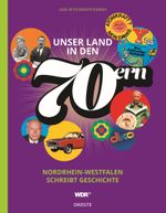 Unser Land in den 70ern: Nordrhein-Westfalen schreibt Geschichte Cover des Buches Unser Land in den 70ern: Nordrhein-Westfalen schreibt Geschichte (ISBN: 9783770020515)