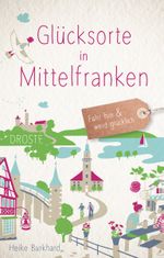 Glücksorte in Mittelfranken Cover des Buches Glücksorte in Mittelfranken (ISBN: 9783770021574)