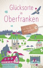 Glücksorte in Oberfranken Cover des Buches Glücksorte in Oberfranken (ISBN: 9783770021901)