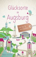 Glücksorte in Augsburg Cover des Buches Glücksorte in Augsburg (ISBN: 9783770021949)