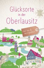 Glücksorte in der Oberlausitz Cover des Buches Glücksorte in der Oberlausitz (ISBN: 9783770022977)