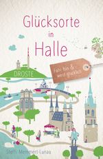 Glücksorte in Halle Cover des Buches Glücksorte in Halle (ISBN: 9783770023813)
