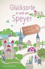 Glücksorte in und um Speyer Cover des Buches Glücksorte in und um Speyer (ISBN: 9783770024162)