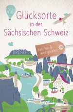 Glücksorte in der Sächsischen Schweiz Cover des Buches Glücksorte in der Sächsischen Schweiz (ISBN: 9783770024506)