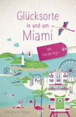 Glücksorte in und um Miami. Mit Florida Keys Cover des Buches Glücksorte in und um Miami. Mit Florida Keys (ISBN: 9783770025329)
