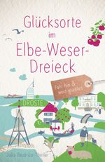 Glücksorte im Elbe-Weser-Dreieck Cover des Buches Glücksorte im Elbe-Weser-Dreieck (ISBN: 9783770025817)