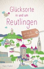 Glücksorte in und um Reutlingen Cover des Buches Glücksorte in und um Reutlingen (ISBN: 9783770025978)