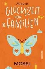 Glückszeit für Familien - Mosel Cover des Buches Glückszeit für Familien - Mosel (ISBN: 9783770027132)