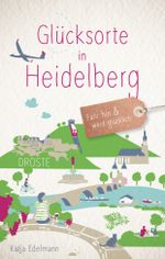 Glücksorte in Heidelberg Cover des Buches Glücksorte in Heidelberg (ISBN: 9783770027361)