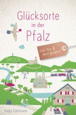 Glücksorte in der Pfalz Cover des Buches Glücksorte in der Pfalz (ISBN: 9783770027415)