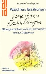 Waechters Erzählungen. Bildergeschichten vom 15. Jahrhundert bis zur Gegenwart. Cover des Buches Waechters Erzählungen. Bildergeschichten vom 15. Jahrhundert bis zur Gegenwart. (ISBN: 9783770124206)
