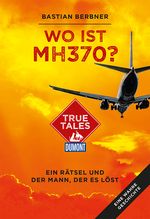 Wo ist MH370? (DuMont True Tales) Cover des Buches Wo ist MH370? (DuMont True Tales) (ISBN: 9783770169733)