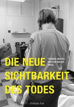 Die neue Sichtbarkeit des Todes Cover des Buches Die neue Sichtbarkeit des Todes (ISBN: 9783770544141)
