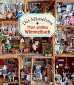 Das Mäusehaus. Mein großes Wimmelbuch Cover des Buches Das Mäusehaus. Mein großes Wimmelbuch (ISBN: 9783770700530)